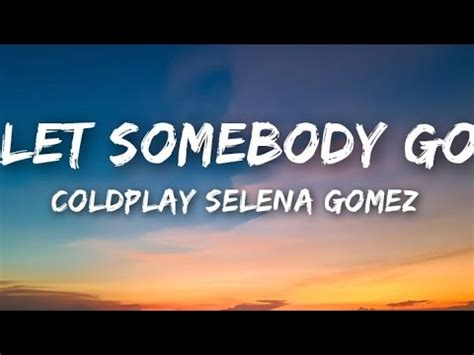 Coldplay X Selena Gomez Let Somebody Go Lyrics Youtube