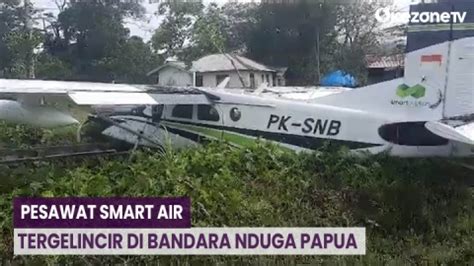 Pesawat Smart Air Tergelincir Di Bandara Nduga Papua Warga Bantu