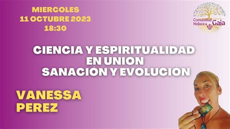 Ciencia Y Espiritualidad En Union Sanacion Y Evolucion Vanessa Pérez