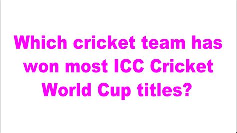 Which Cricket Team Has Won Most Icc Cricket World Cup Titles Youtube