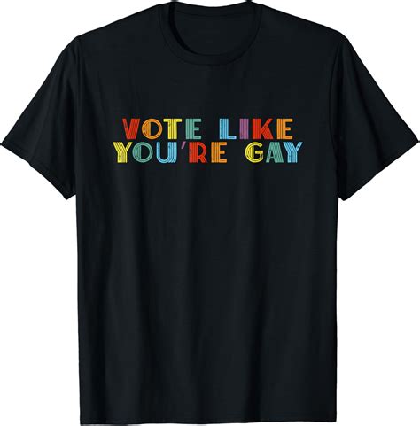 Amazon Vote Like You Re Gay Election Pride LGBTQ Voting T Shirt Clothing