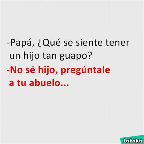 Papá Qué se siente tener un hijo tan guapo No sé hijo pregúntale a