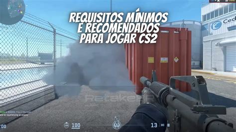 Cs2 Requisitos Mínimos E Recomendados Para Jogar Retakebr