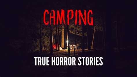 3 Terrifying True Camping Horror Stories Youtube