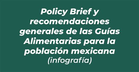 Policy Brief Y Recomendaciones Generales De Las Guías Alimentarias Para La Población Mexicana