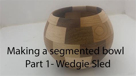 How To Make A Segmented Bowl Part 1 Wedgie Sled Youtube