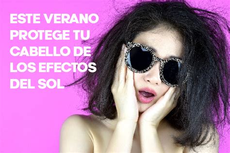 Este Verano Protege Tu Cabello De Los Efectos Del Sol Beautystock Blog