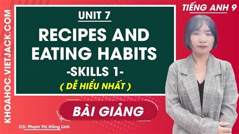 Tiếng Anh 9 Unit 7 Recipes and eating habits Skills 1 Cô Phạm