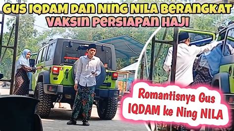 Gus Iqdam Ning Nila Berangkat Vaksin Untuk Persiapan Haji Romantisnya