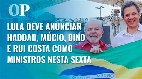 Lula Anunciará Pelo Menos Cinco Ministros Nesta Sexta Feira Youtube