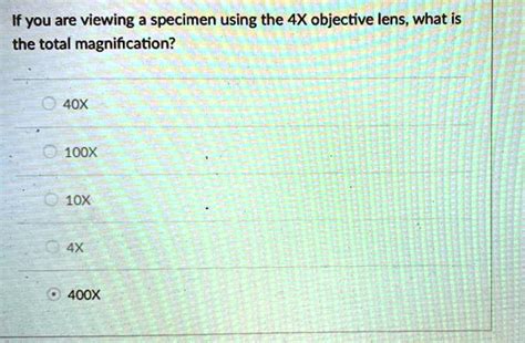 SOLVED If You Are Viewing A Specimen Using The 4X Objective Lens What