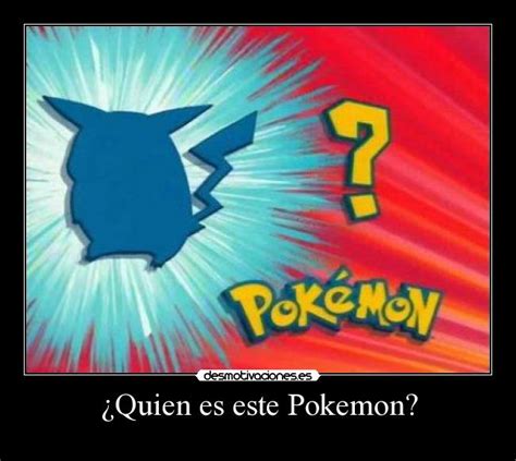 ¿quien Es Este Pokemon Desmotivaciones