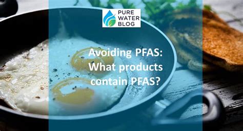 Avoiding Pfas What Products Contain Pfas Water Treatment