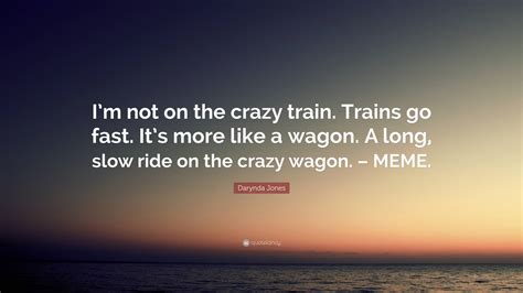 Darynda Jones Quote Im Not On The Crazy Train Trains Go Fast Its