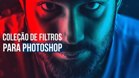 Pacote De Filtros Para Photoshop Melhore Suas Imagens Youtube