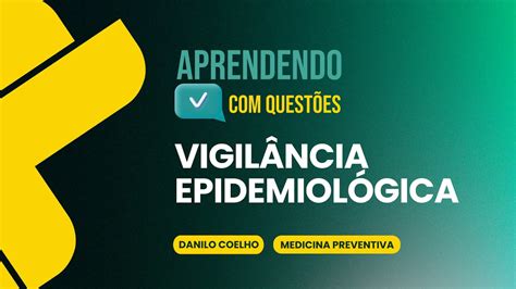 Vigilância Epidemiológica Aprendendo Com Questões Medicina