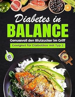 Diabetes in Balance Genussvoll den Blutzucker im Griff Für