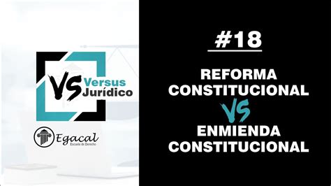 REFORMA Constitucional vs ENMIENDA Constitucional Versus Jurídico