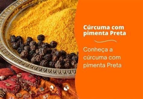 Conhe A A C Rcuma Pimenta Preta Blog Nature Center