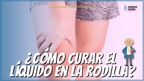 Guía completa sobre el líquido en la rodilla beneficios duración y