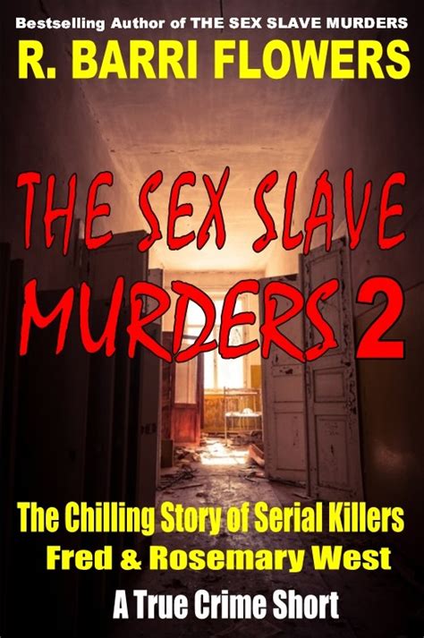 True Crime Blog With Criminologist And Bestselling Author R Barri Flowers The Sex Slave