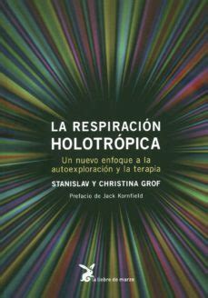 La Respiracion Holotropica Un Nuevo Enfoque A La Autoexploracion Y La