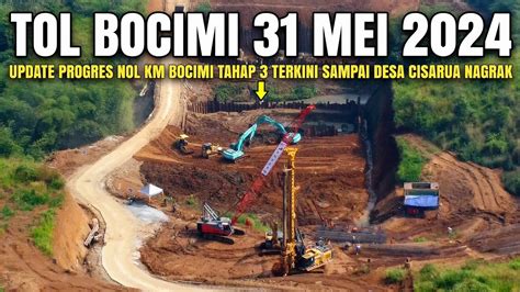 Tol Bocimi Tahap 3 Terbaru 31 Mei 2024 Update Nol Km Tol Bocimi 3