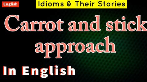 carrot  stick approach idiom   story easy english