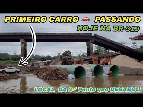 Carro Passou No Bueiro Na Br Local Onde Caiu A Segunda Ponte Na