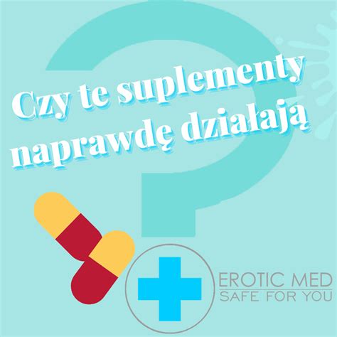 Czy te suplementy naprawdę działają Blog Erotic Med