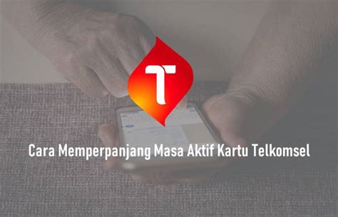 Cara Memperpanjang Masa Aktif Kartu Telkomsel Bisa Sampai Tahun