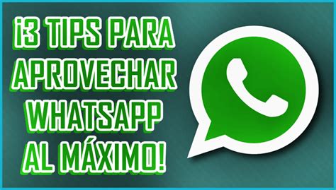 ¡3 Tips Para Aprovechar Whatsapp Al Máximo