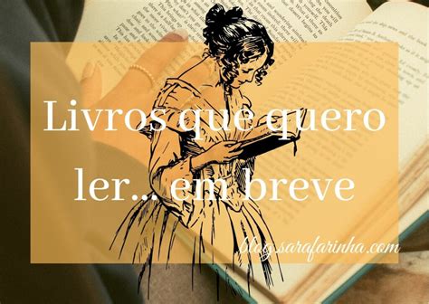 Livros Que Quero Ler Em Breve Sara Farinha