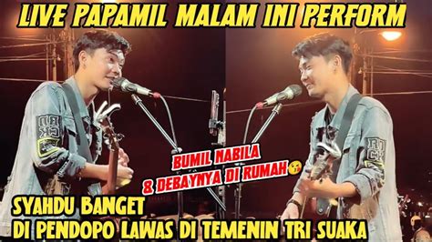 LIVE PAPAMIL MALAM INI PERFORM SELALU SEMANGAT KARNA ADA TRISNA JUNIOR