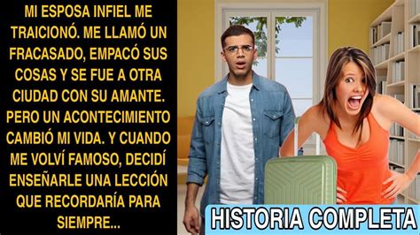 HISTORIA COMPLETA Mi Esposa Infiel Me Traicionó Me Llamó Un