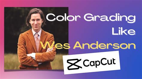 How Can You Do Color Grade Like Wes Anderson On CapCut Wes Anderson