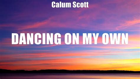 Calum Scott Dancing On My Own Lyrics Calvin Harris Ft Rihanna