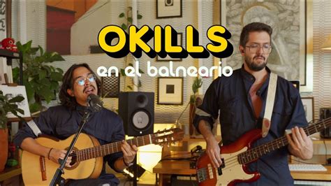 Okills En El Balneario YouTube