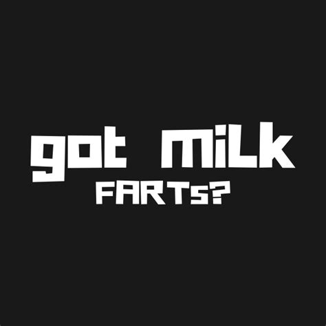 Got Milk Farts Got Milk T Shirt Teepublic