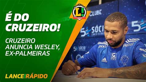 Lance Rápido Cruzeiro anuncia Wesley ex Palmeiras