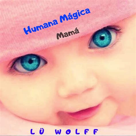 Humana mágica Mamá Single by Lü Wolff on Apple Music