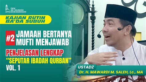 Penjelasan Lengkap Seputar Ibadah Qurban Vol 1 Ustadz Dr H Mawardi