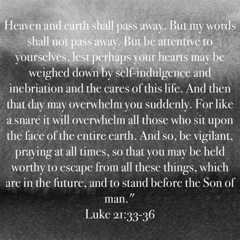 Luke 21 33 36 Heaven And Earth Shall Pass Away But My Words Shall Not Pass Away But Be