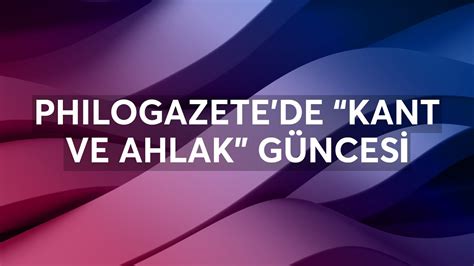 Philogazetede Kant Ve Ahlak G Nces Youtube