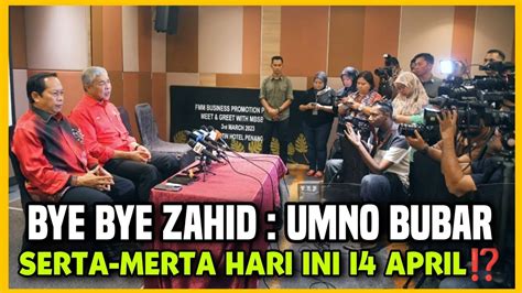 KEJUTAN BESAR BERLAKU BYE BYE ZAHID UMNO BUBAR SERTA MERTA HARI INI