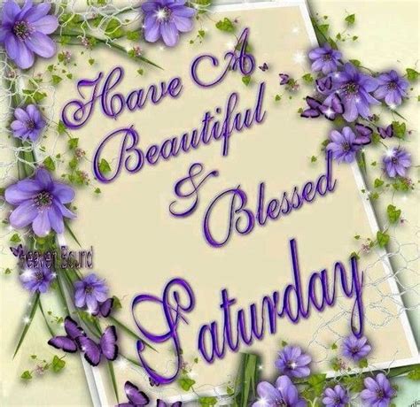 Have A Beautiful Blessed Saturday Saturday Saturday Quotes Saturday