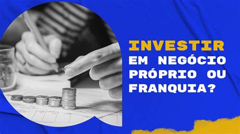 Investir Em Neg Cio Pr Prio Ou Franquia All Net Educa O