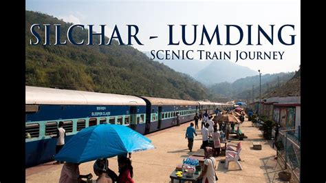 Indias Most Scenic Train Journey From Silchar To Lumding Assam Youtube