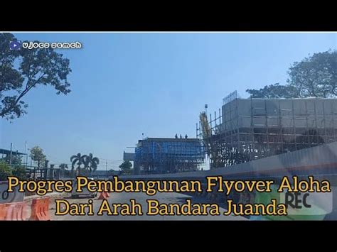 Melihat Progres Flyover Aloha Dari Arah Bandara Juanda Bag Youtube