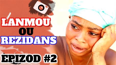 LANMOU OU REZIDANS EPIZOD 2 FULL EPIZOD GEN BAGAY NAN BOUK LA YouTube